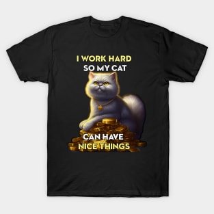 I work hard so my cat ... T-Shirt